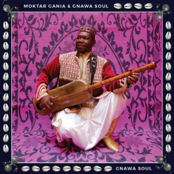 Moktar Gania & Gnawa Soul - Gnawa Soul [Albums]