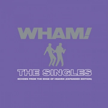 Wham! - The Singles Echoes from the Edge of Heaven (Expanded)  [Albums]