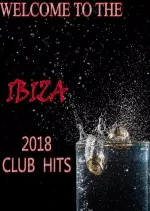 Welcome To The Ibiza 2018 Club Hits  [Albums]