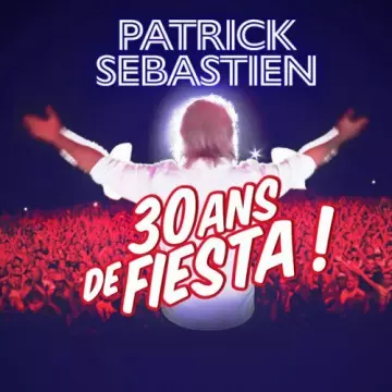 PATRICK SÉBASTIEN - 30 ans de Fiesta ! [Albums]