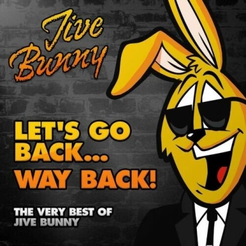 jive Bunny And The Mastermixers - Let's Go Back...way Back! (The Very Best of Jive Bunny)  [Albums]